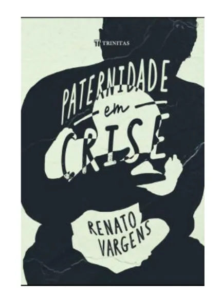 PATERNIDADE EM CRISE - RENATO VARGENS
