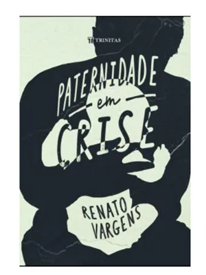 PATERNIDADE EM CRISE - RENATO VARGENS
