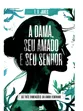 A DAMA, SEU AMADO E SEU SENHOR