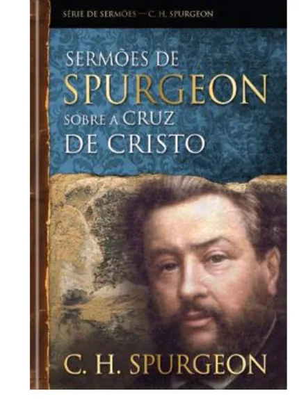 SERMÕES DE SPURGEON SOBRE A CRUZ DE CRISTO