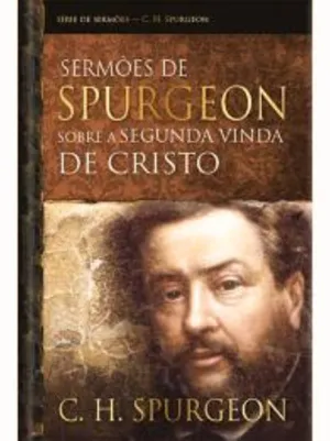 SERMÕES DE SPURGEON SOBRE A SEGUNDA VINDA DE CRISTO