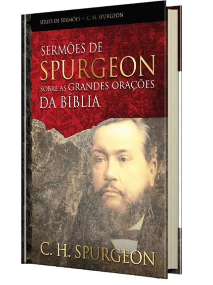 SERMÕES DE SPURGEON SOBRE AS GRANDES ORAÇÕES DA BÍBLIA