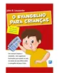 O EVANGELHO PARA CRIANÇAS - 2ª EDIÇÃO