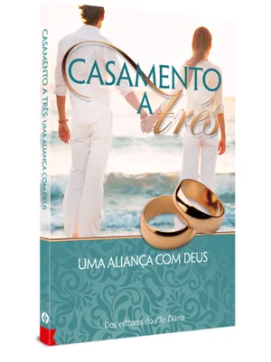 CASAMENTO A TRÊS - UMA ALIANÇA COM DEUS