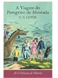 AS CRÔNICAS DE NÁRNIA - A VIAGEM DO PEREGRINO DA ALVORADA