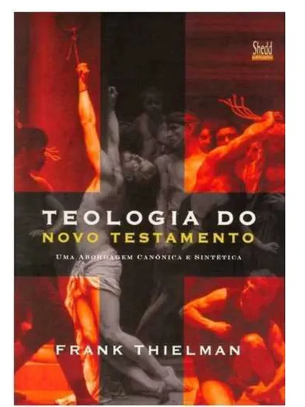 TEOLOGIA DO NOVO TESTAMENTO - UMA ABORDAGEM CANÔNICA E SINTÉTICA