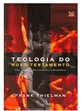 TEOLOGIA DO NOVO TESTAMENTO - UMA ABORDAGEM CANÔNICA E SINTÉTICA