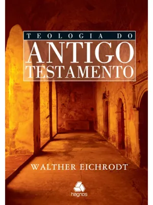 TEOLOGIA DO ANTIGO TESTAMENTO - WALTHER EICHRODT