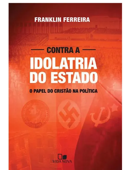 CONTRA A IDOLATRIA DO ESTADO