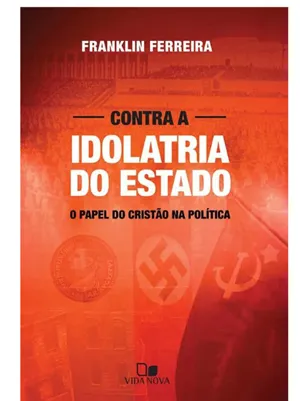 CONTRA A IDOLATRIA DO ESTADO
