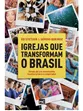 IGREJAS QUE TRANSFORMAM O BRASIL