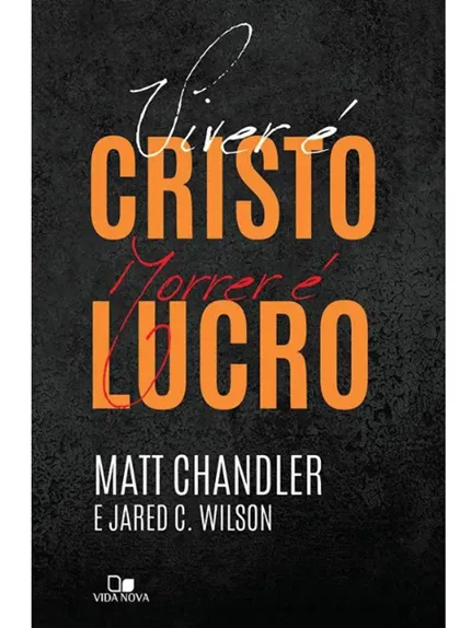 VIVER E CRISTO MORRER E LUCRO