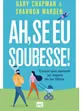 AH, SE EU SOUBESSE!
