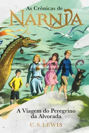 AS CRÔNICAS DE NÁRNIA - COLEÇÃO DE LUXO  A VIAGEM DO PEREGRINO DA ALVORADA