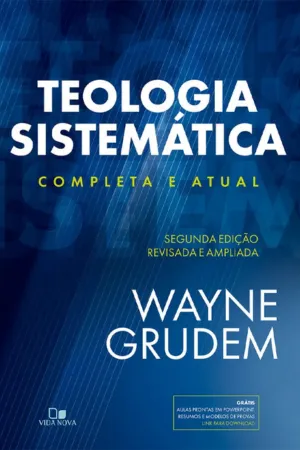 TEOLOGIA SISTEMATICA - GRUDEM - 2 ED. REVISADA E AMPLIADA