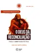 O DEUS DA RECONCILIAÇÃO - EBCV